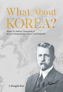 Homer B. Hulbert: Champion of Korean Independence, Justice, and Humanity